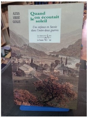 Quand On Écoutait Le Soleil : Une Enfance en Savoie dans l'Entre-Deux-Guerres - Récit de Vibert-Guigue