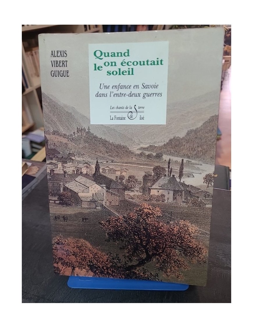 Quand On Écoutait Le Soleil : Une Enfance en Savoie dans l'Entre-Deux-Guerres - Récit de Vibert-Guigue