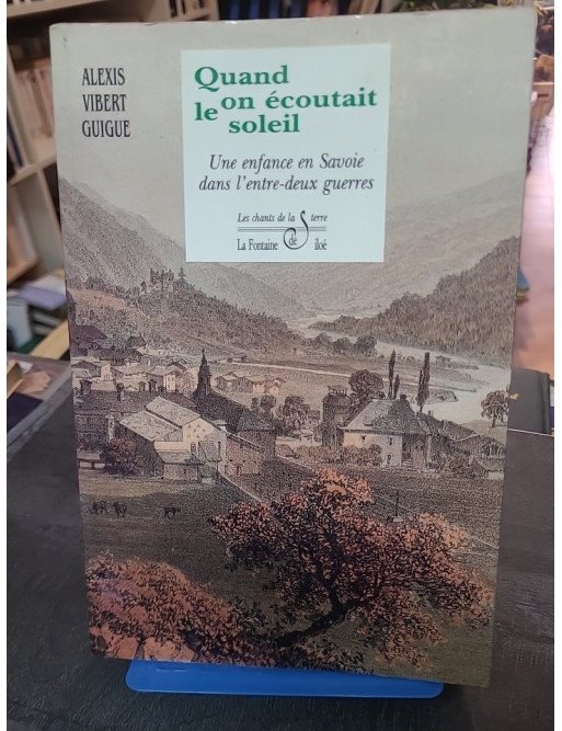 Quand On Écoutait Le Soleil : Une Enfance en Savoie dans l'Entre-Deux-Guerres - Récit de Vibert-Guigue