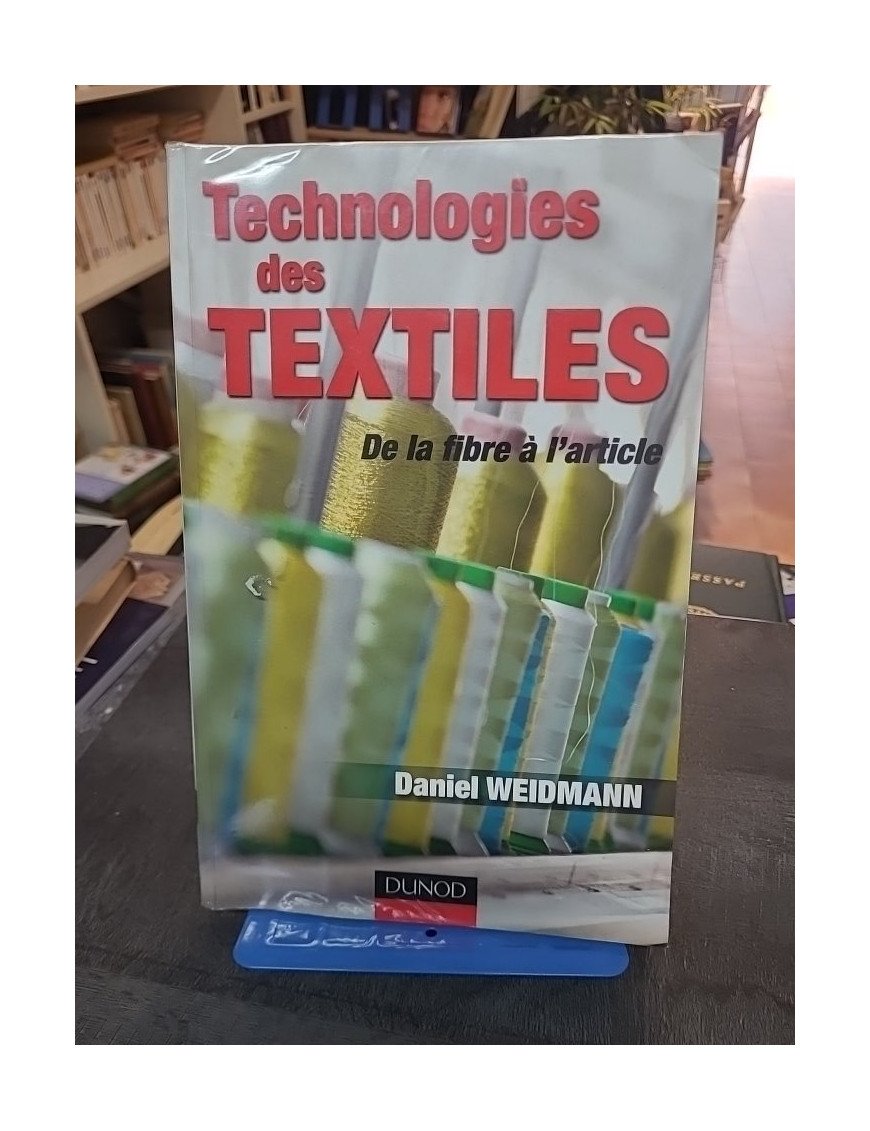 Technologies des Textiles : De la Fibre à l'Article - Guide Technique par Daniel Weidmann