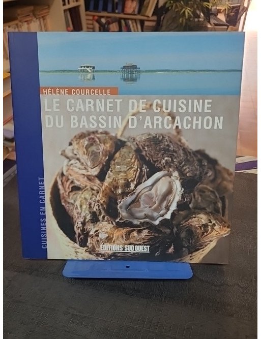 Le Carnet de Cuisine du Bassin d'Arcachon : Recettes Régionales par Hélène Courcelle