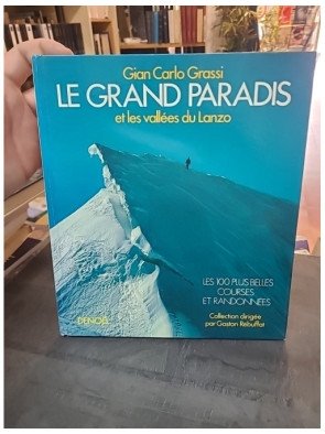 Le grand paradis et les vallees du lanzo : Les 100 plus belles courses et randonnées de Gian Carlo Grassi