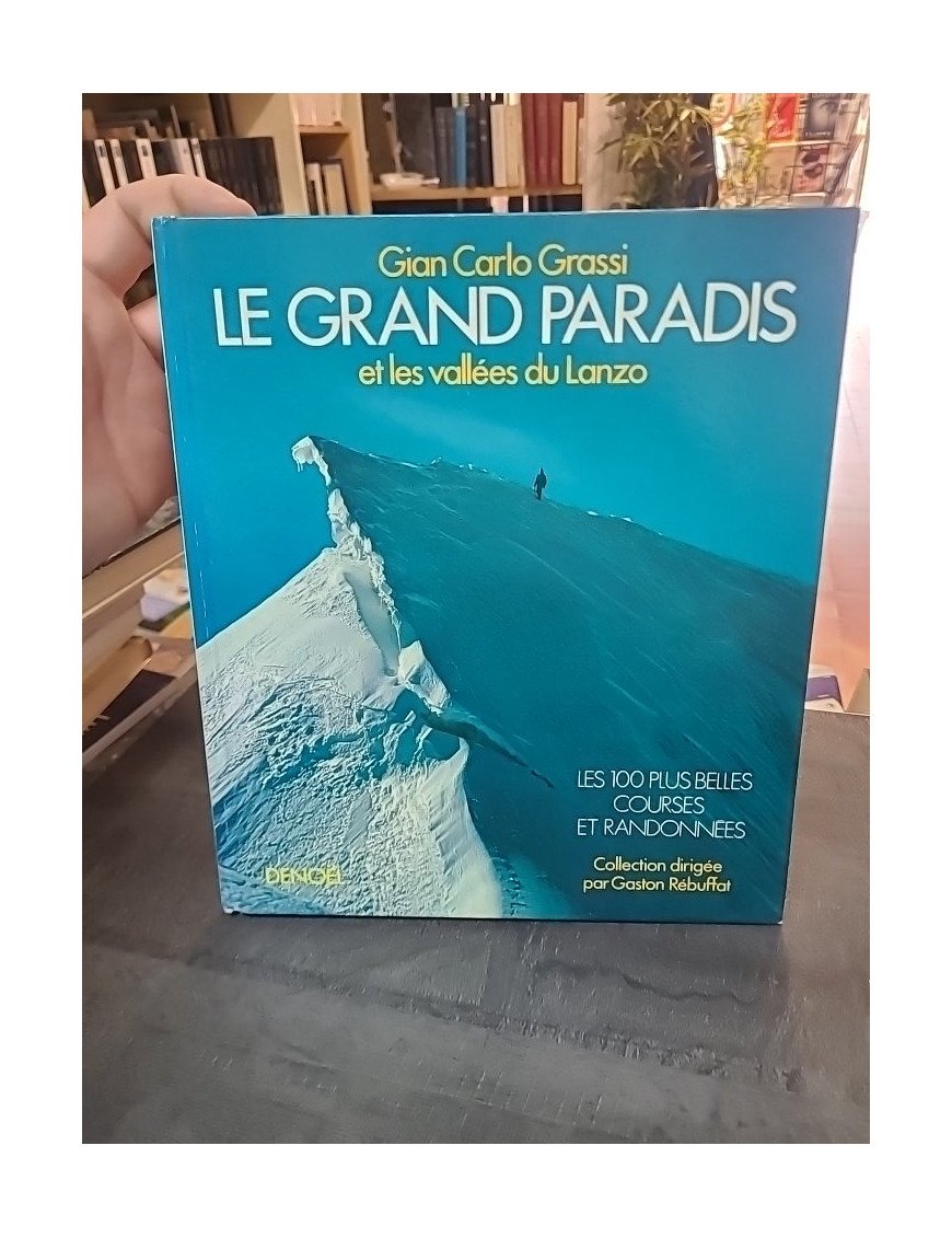Le grand paradis et les vallees du lanzo : Les 100 plus belles courses et randonnées de Gian Carlo Grassi