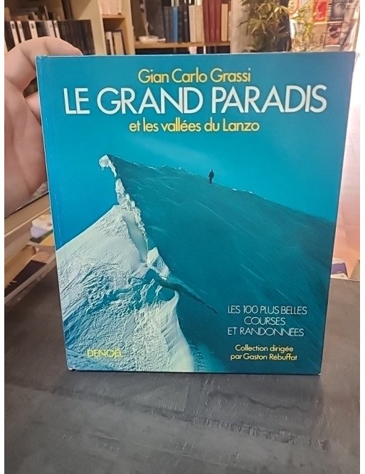 Le grand paradis et les vallees du lanzo : Les 100 plus belles courses et randonnées de Gian Carlo Grassi