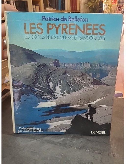 Les Pyrénées, les 100 plus belles courses et randonnées : Le guide mythique de Patrice de Bellefon