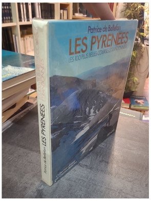 Les Pyrénées, les 100 plus belles courses et randonnées : Le guide mythique de Patrice de Bellefon