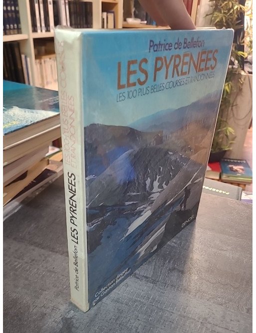 Les Pyrénées, les 100 plus belles courses et randonnées : Le guide mythique de Patrice de Bellefon