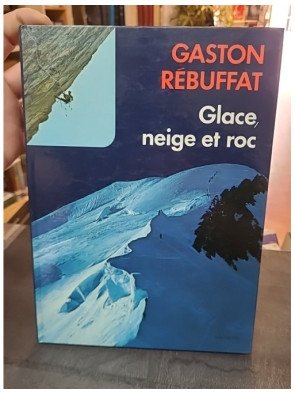 Glace, neige et roc : L'art et la technique de l'alpinisme expliqués par Gaston Rébuffat