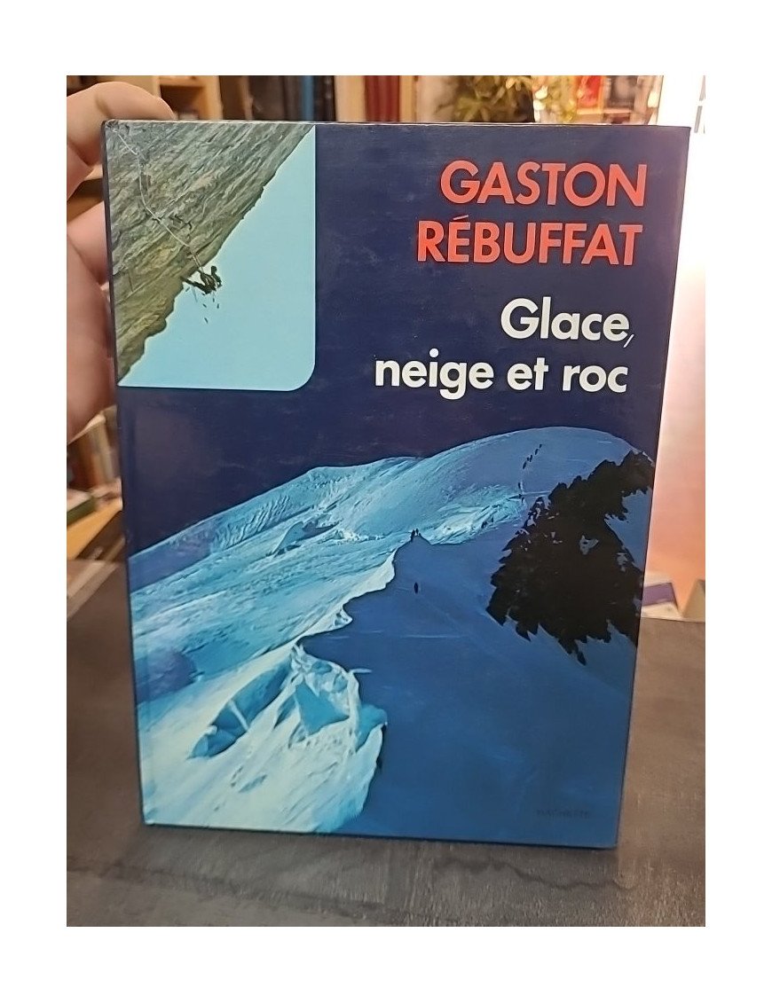 Glace, neige et roc : L'art et la technique de l'alpinisme expliqués par Gaston Rébuffat