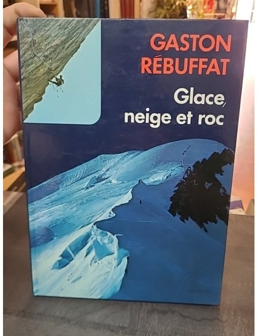 Glace, neige et roc : L'art et la technique de l'alpinisme expliqués par Gaston Rébuffat