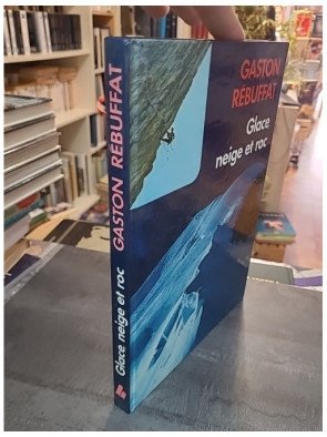 Glace, neige et roc : L'art et la technique de l'alpinisme expliqués par Gaston Rébuffat