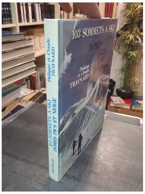 Cent trois sommets à ski (Dômes, pics et neige) : Le guide complet de ski de randonnée par Philippe et Claude Traynard