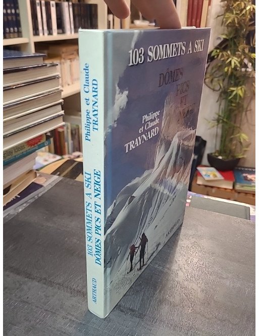Cent trois sommets à ski (Dômes, pics et neige) : Le guide complet de ski de randonnée par Philippe et Claude Traynard