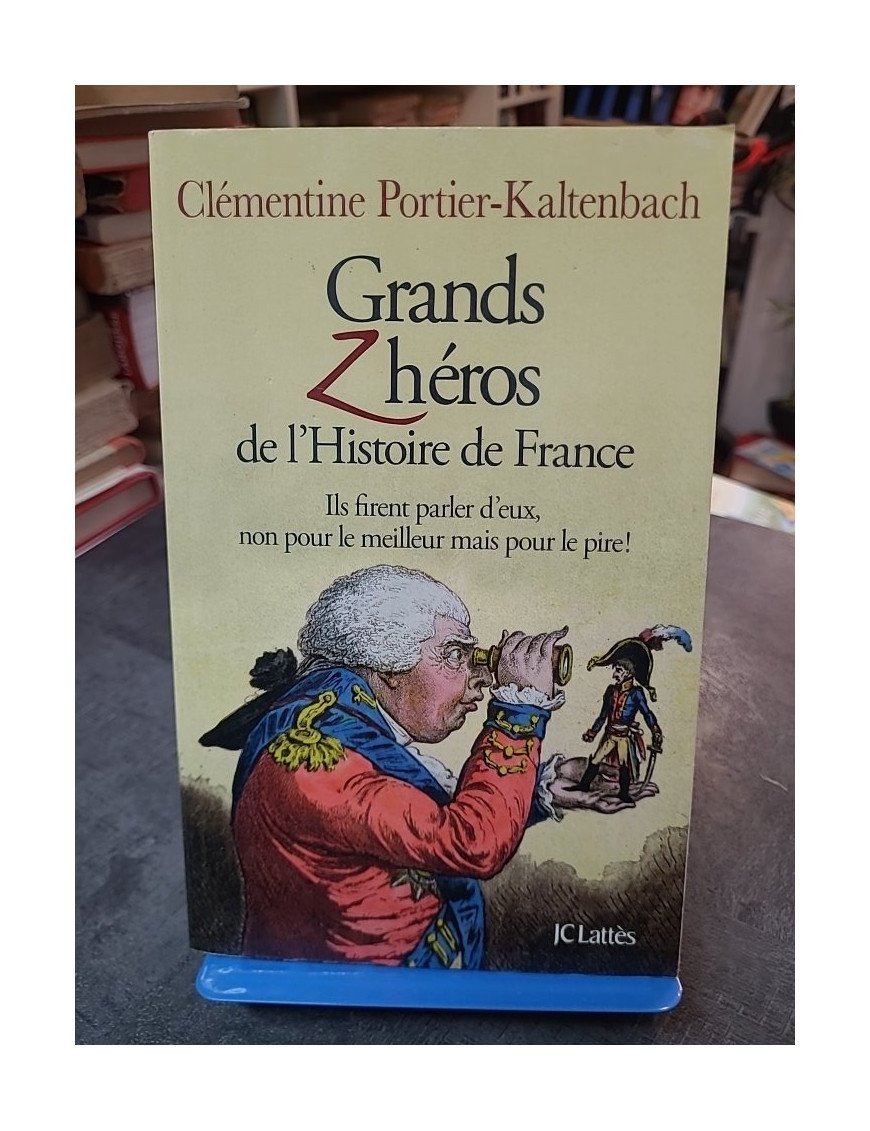 Grands Z héros de l Histoire de France de Clémentine Portier-Kaltenbach
