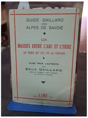 Guide Gaillard des Alpes de Savoie - Tome 1er : Les massifs entre l'Arc et l'Isère - Guide pour l'alpiniste par Émile Gaillard