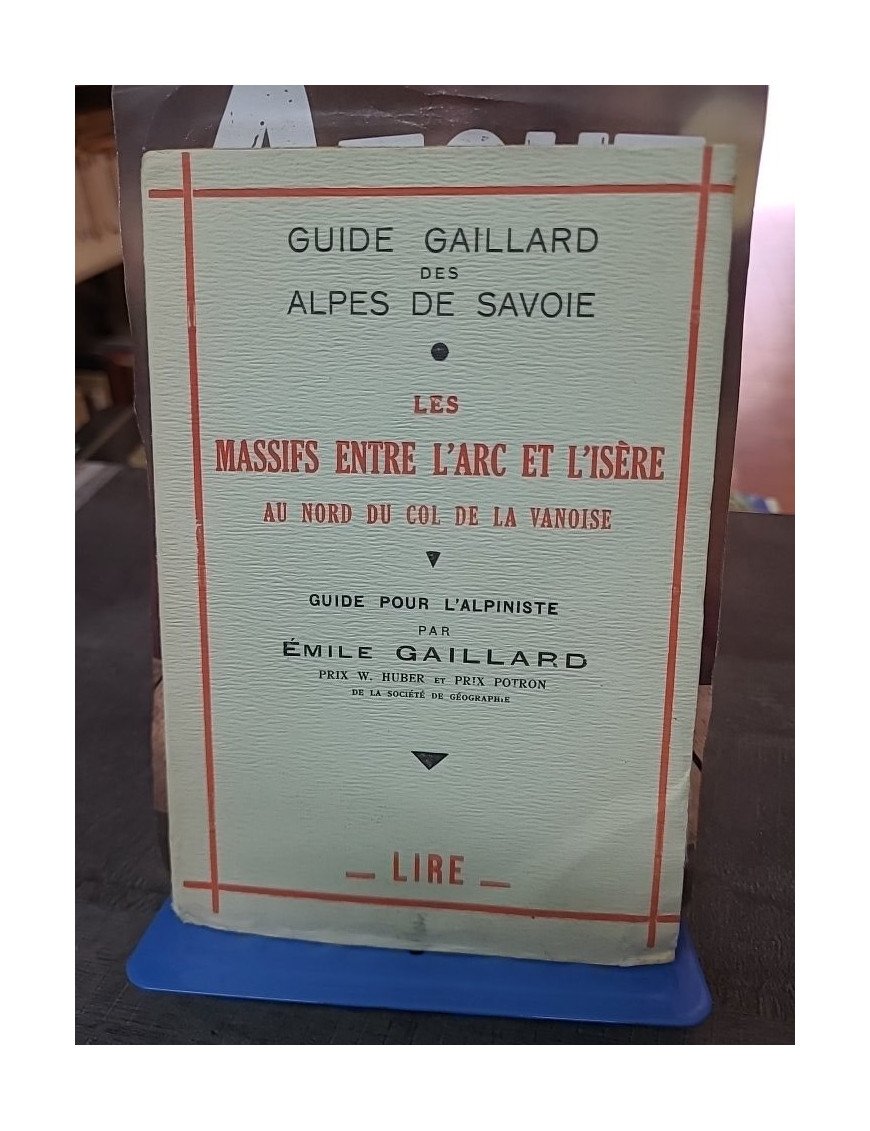 Guide Gaillard des Alpes de Savoie - Tome 1er : Les massifs entre l'Arc et l'Isère - Guide pour l'alpiniste par Émile Gaillard