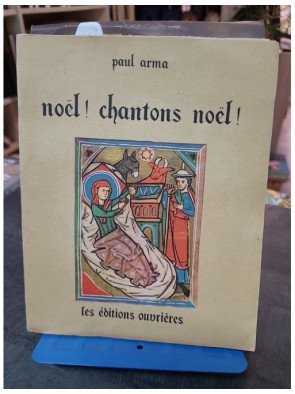 Noël ! Chantons Noël ! : 151 Noëls français du XIIIe au XVIIIe siècle harmonisés par Paul Arma