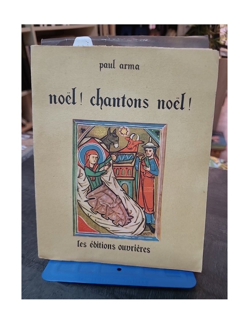 Noël ! Chantons Noël ! : 151 Noëls français du XIIIe au XVIIIe siècle harmonisés par Paul Arma
