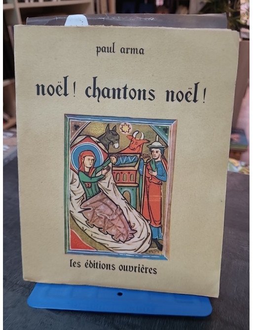 Noël ! Chantons Noël ! : 151 Noëls français du XIIIe au XVIIIe siècle harmonisés par Paul Arma