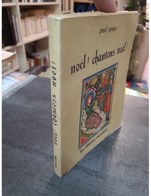 Noël ! Chantons Noël ! : 151 Noëls français du XIIIe au XVIIIe siècle harmonisés par Paul Arma