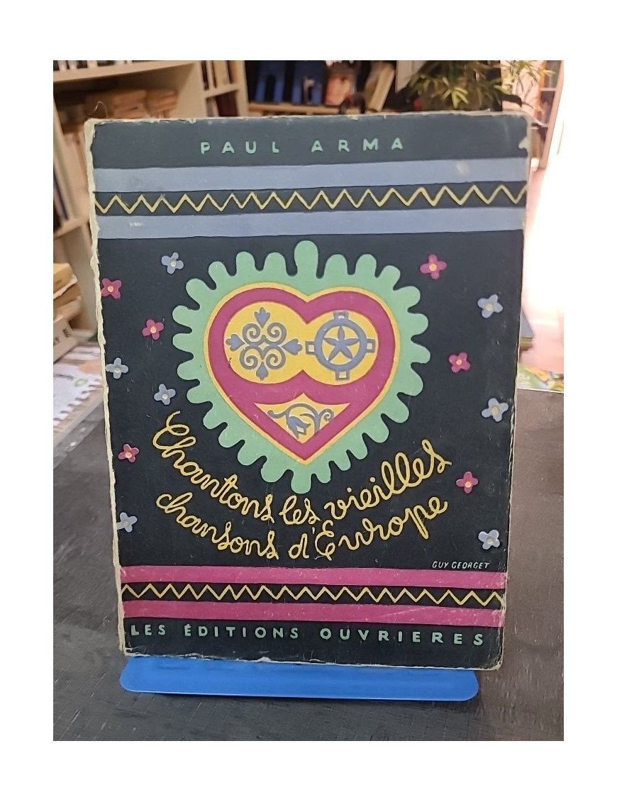 Chantons les Vieilles Chansons d'Europe (232 chansons populaires) par Arma Paul. Éditions Ouvrières 1946