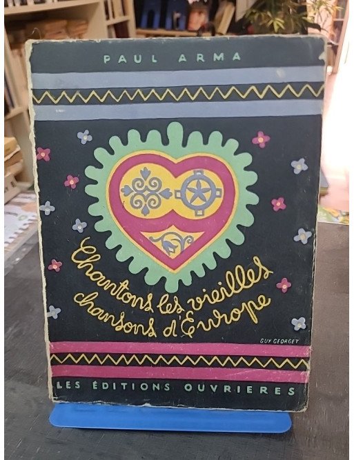 Chantons les Vieilles Chansons d'Europe (232 chansons populaires) par Arma Paul. Éditions Ouvrières 1946