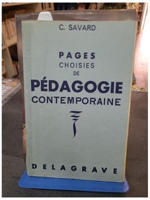 Pages choisies de pédagogie contemporaine (Extraits et Anthologie) par C. Savard - Éditions Delagrave (476 pages)