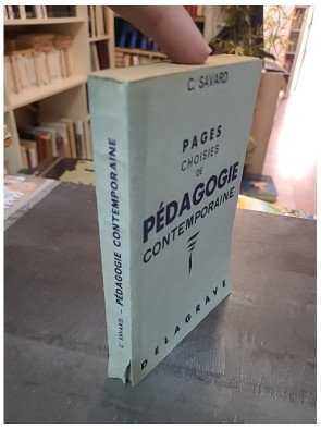 Pages choisies de pédagogie contemporaine (Extraits et Anthologie) par C. Savard - Éditions Delagrave (476 pages)