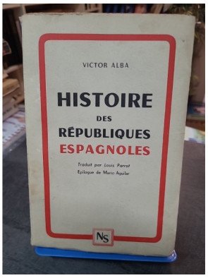 Histoire des Républiques Espagnoles : L'analyse complète de 1873 à 1939 par Victor Alba (Nord-Sud, 1948)