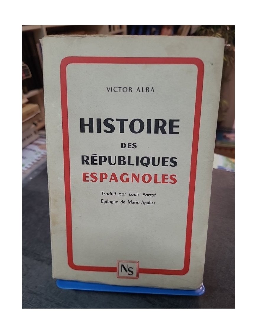 Histoire des Républiques Espagnoles : L'analyse complète de 1873 à 1939 par Victor Alba (Nord-Sud, 1948)