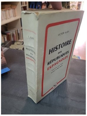 Histoire des Républiques Espagnoles : L'analyse complète de 1873 à 1939 par Victor Alba (Nord-Sud, 1948)