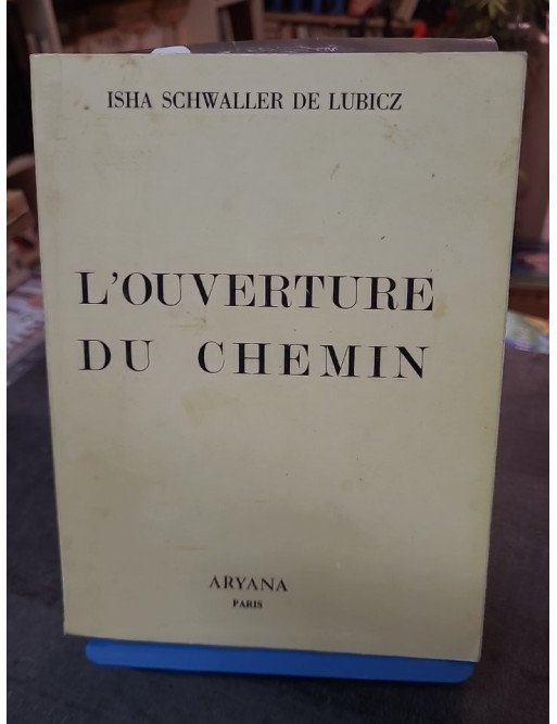 L'Ouverture du Chemin : Ésotérisme, Cabale et Gnose selon Isha Schwaller de Lubicz (Aryana 1980)