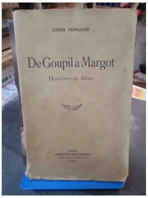 De Goupil à Margot, Histoires de bêtes de Louis Pergaud : L'œuvre animalière, prix Goncourt 1910 (Mercure de France 1945)