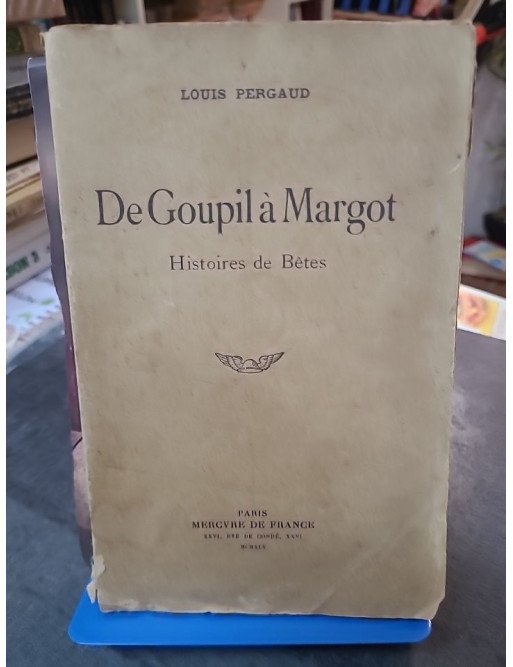De Goupil à Margot, Histoires de bêtes de Louis Pergaud : L'œuvre animalière, prix Goncourt 1910 (Mercure de France 1945)