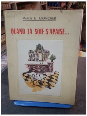 Quand la soif s'apaise : Souvenirs gastronomiques et bonne chère de Marcel Étienne Grancher (Rabelais 1962)