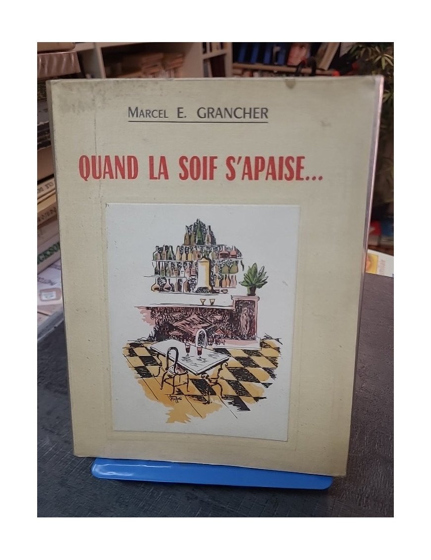 Quand la soif s'apaise : Souvenirs gastronomiques et bonne chère de Marcel Étienne Grancher (Rabelais 1962)