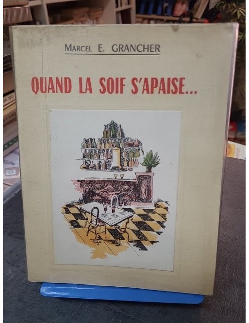 Quand la soif s'apaise : Souvenirs gastronomiques et bonne chère de Marcel Étienne Grancher (Rabelais 1962)