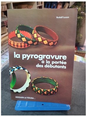 La Pyrogravure à la portée des débutants : Le guide complet de Rudolf Lumm et Rose-Marie Schutte (Dessain et Tolra 1978)