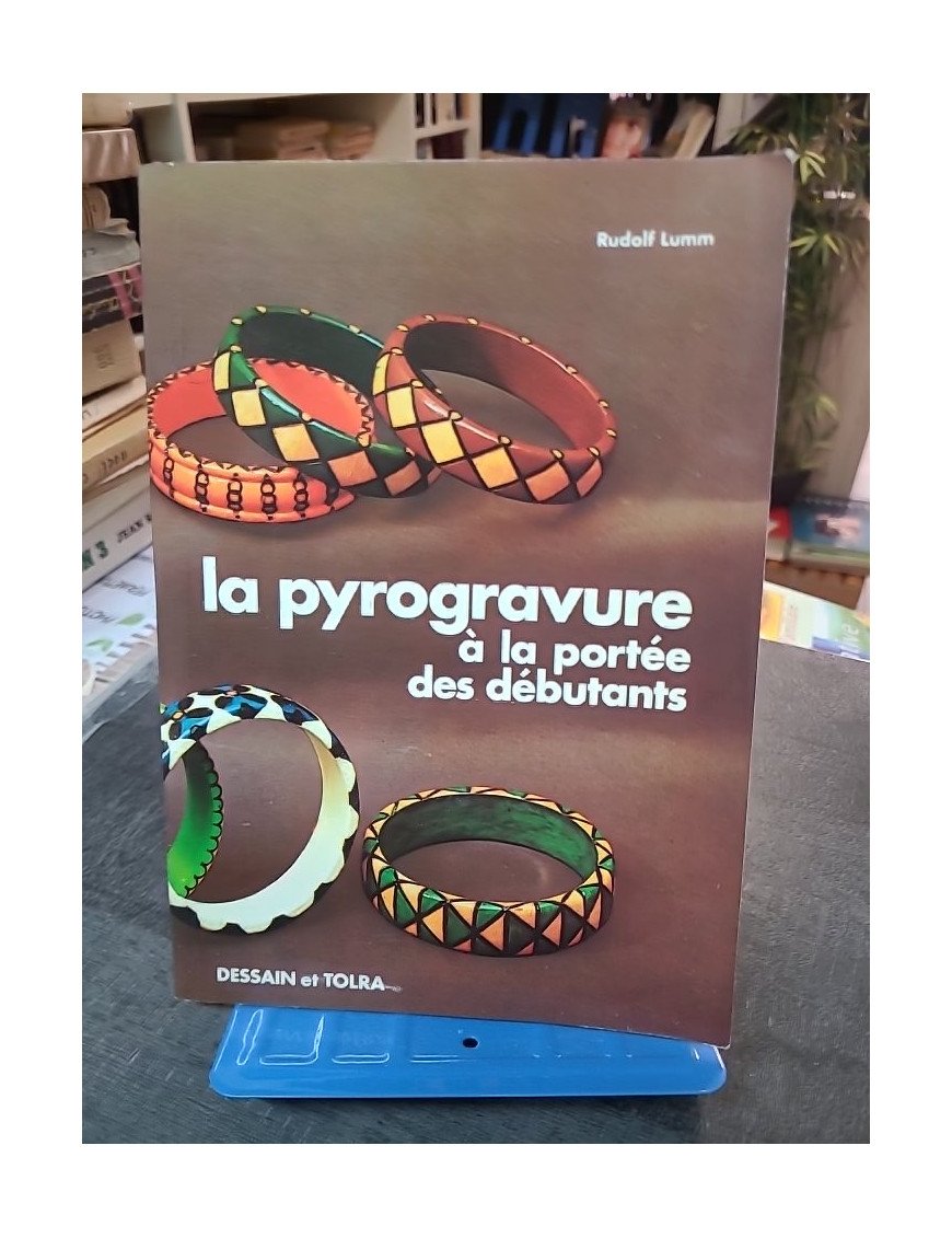 La Pyrogravure à la portée des débutants : Le guide complet de Rudolf Lumm et Rose-Marie Schutte (Dessain et Tolra 1978)