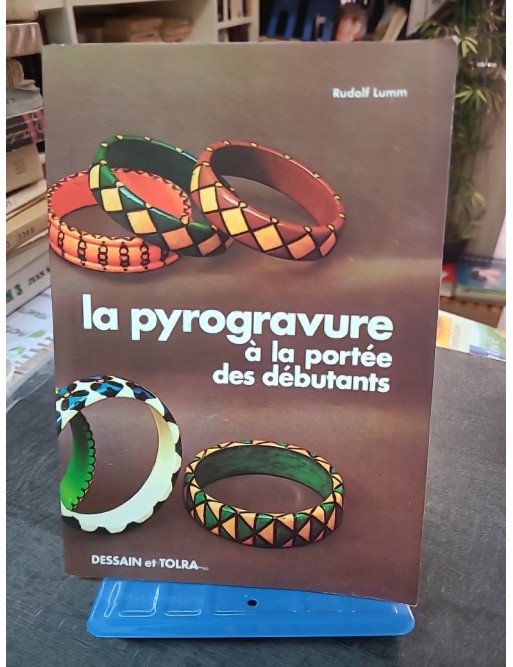 La Pyrogravure à la portée des débutants : Le guide complet de Rudolf Lumm et Rose-Marie Schutte (Dessain et Tolra 1978)