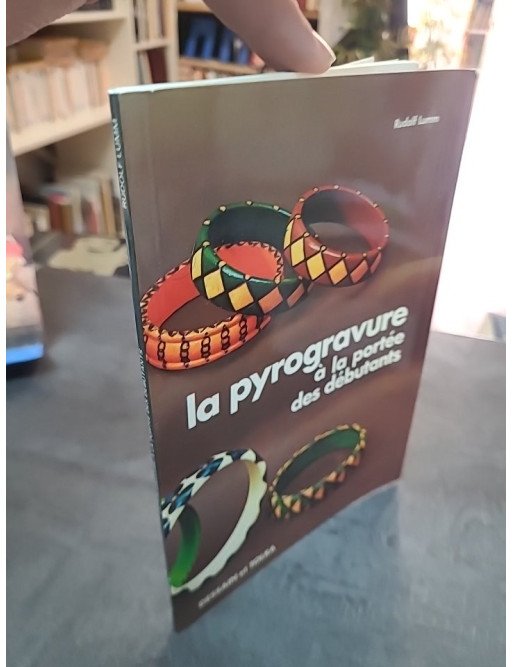 La Pyrogravure à la portée des débutants : Le guide complet de Rudolf Lumm et Rose-Marie Schutte (Dessain et Tolra 1978)