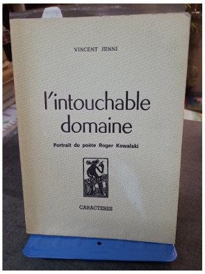 L'Intouchable domaine : Portrait du poète Roger Kowalski par Vincent Jenni (Caractères 1980)