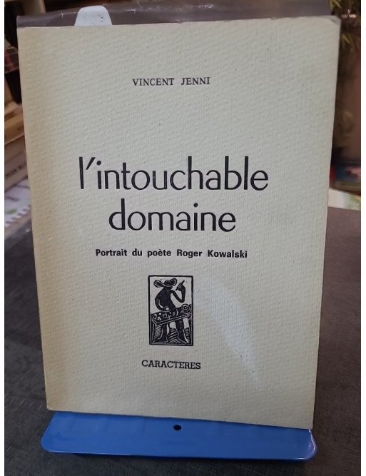 L'Intouchable domaine : Portrait du poète Roger Kowalski par Vincent Jenni (Caractères 1980)