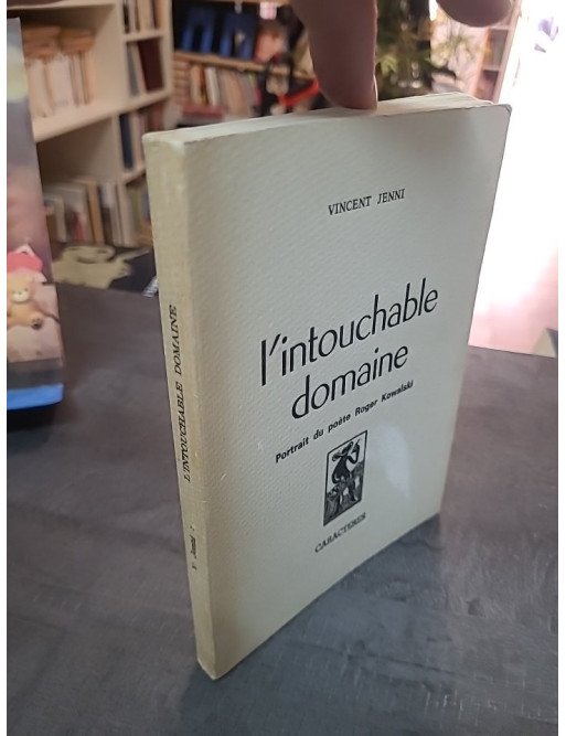 L'Intouchable domaine : Portrait du poète Roger Kowalski par Vincent Jenni (Caractères 1980)