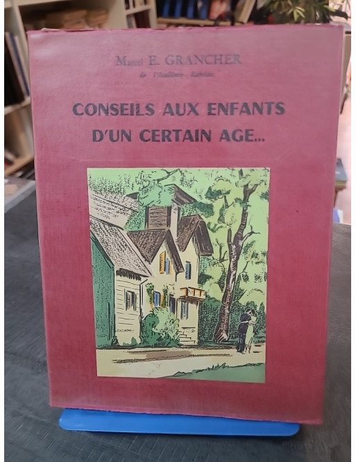 Conseils aux enfants d'un certain âge : Propos philosophiques de Marcel Étienne Grancher (Rabelais 1966)