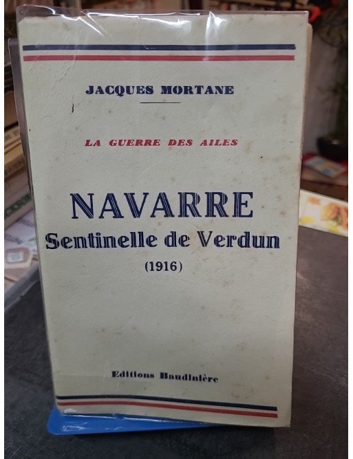 La Guerre des Ailes : Navarre, sentinelle de Verdun (1916) par Jacques Mortane, édition Baudinière 1930