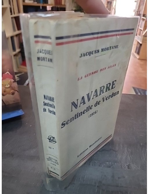 La Guerre des Ailes : Navarre, sentinelle de Verdun (1916) par Jacques Mortane, édition Baudinière 1930
