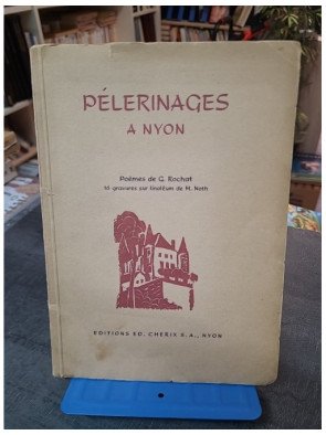 Et si NYON nous était conté, ou la vie d'une cité heureuse. / JOINT: Pélerinages à Nyon. Poèmes de G. Rochat.