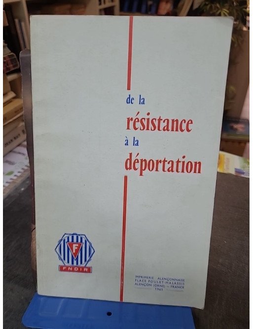 De La Resistance A La Deportation. Pages d'Histoire pour l'Instruction Civique par FNDIR