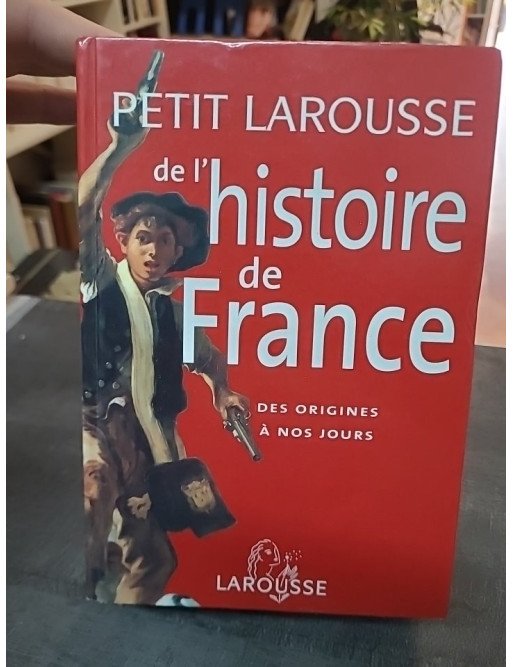 Petit Larousse de l'Histoire de France - Des origines à nos jours par Pierre Bezbakh